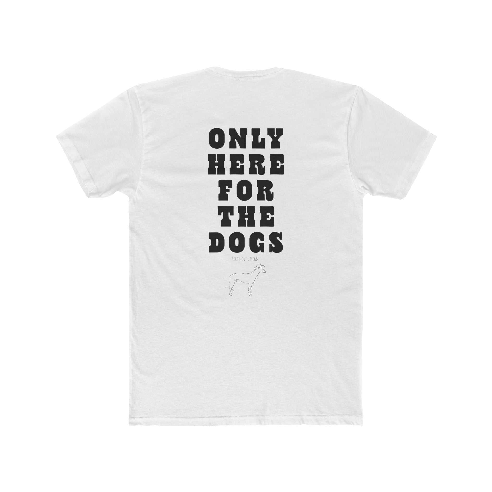 Only Here For The Dogs Tee