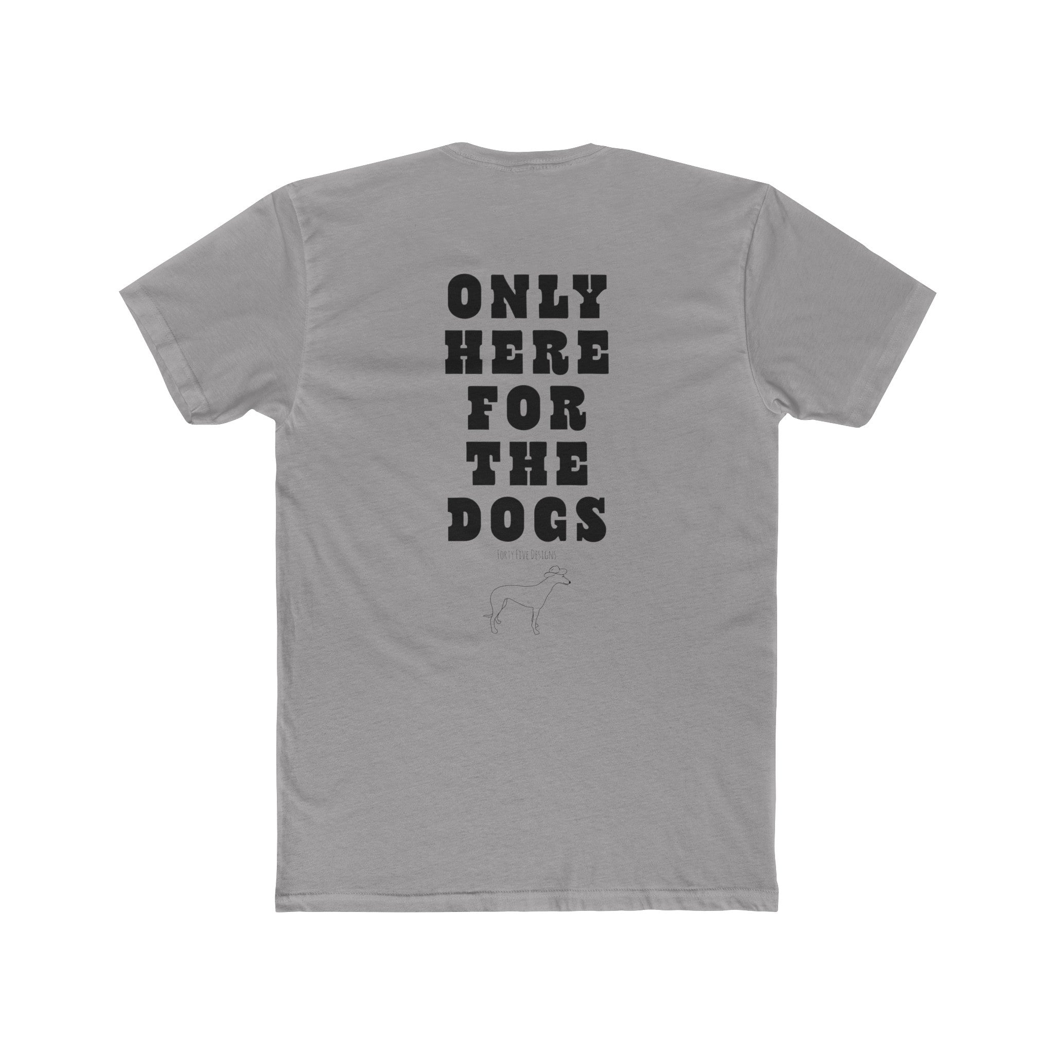 Only Here For The Dogs Tee